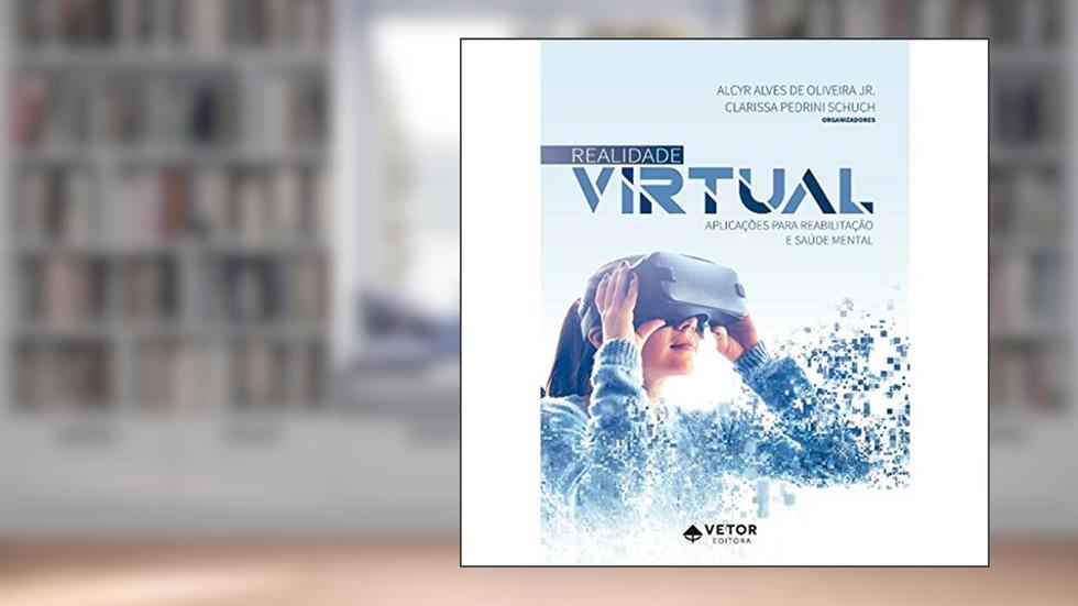 Realidade Virtual - Aplicações Para Reabilitação da Saúde Mental, do autor Alcyr Alves De Oliveira