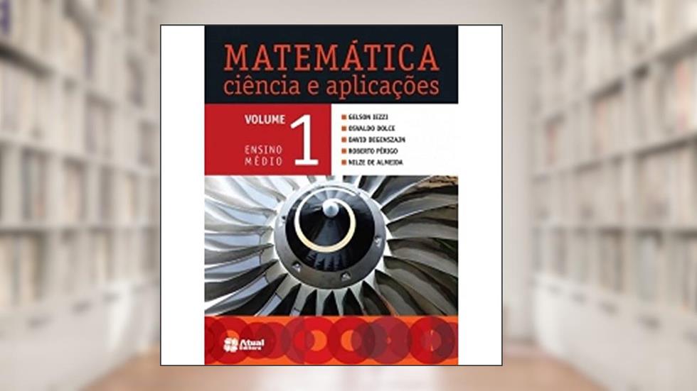 Matemática ciência e aplicações - Volume 1, do autor Gelson Iezzi; Osvaldo Dolce; David Degenszajn; Roberto Perigo