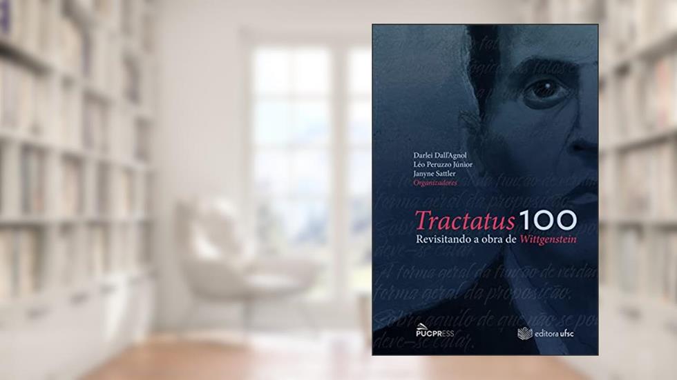 Tractatus 100: revisitando a obra de Wittgenstein, do autor Léo Peruzzo Júnior; Darlei Dall'Agnol; Janyne Sattler