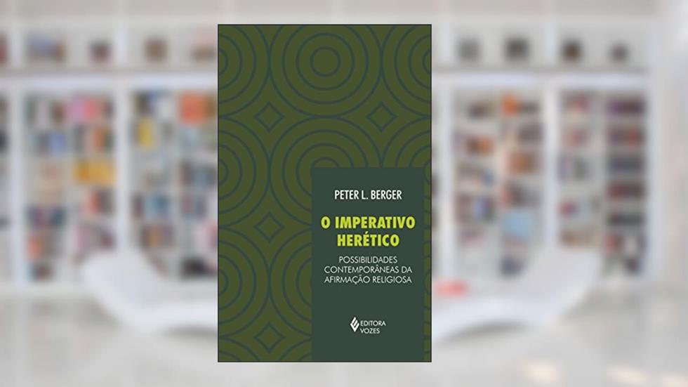Imperativo herético: Possibilidades contemporâneas da afirmação religiosa, do autor Peter L. Berger
