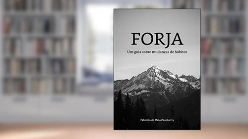 Capa de Forja: Um guia sobre mudanças de hábitos, do autor Fabricio Zanchetta