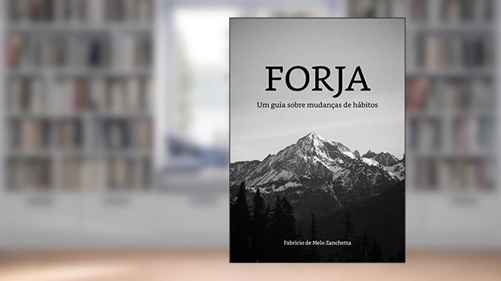Forja: Um guia sobre mudanças de hábitos, do autor Fabricio Zanchetta