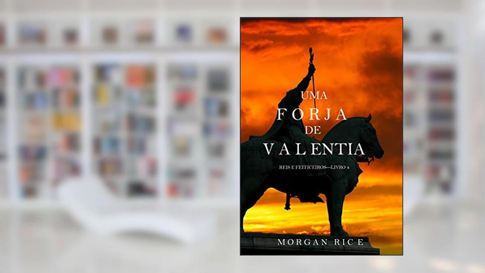 Uma Forja de Valentia (Reis e Feiticeiros - Livro 4), do autor Morgan Rice