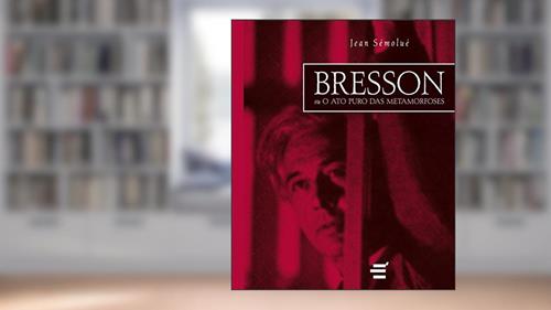 Capa de Bresson ou Ato Puro das Metamorfoses, do autor Jean Sémoulé