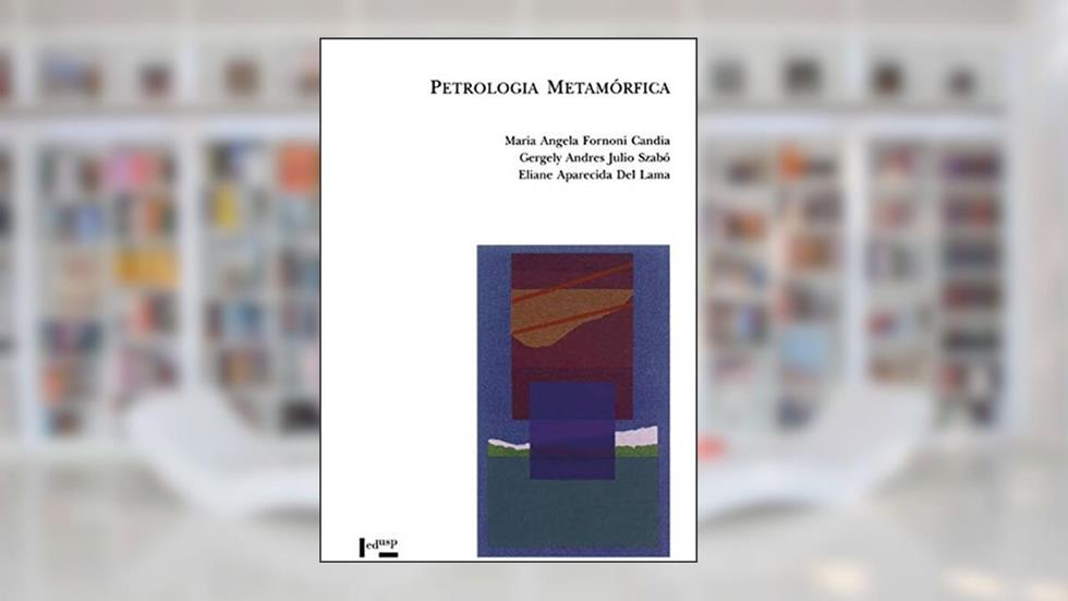 Petrologia Metamórfica. Fundamentos Para a Interpretação de Diagramas de Fase - Coleção Acadêmica, do autor Maria Angela Fornoni Candia