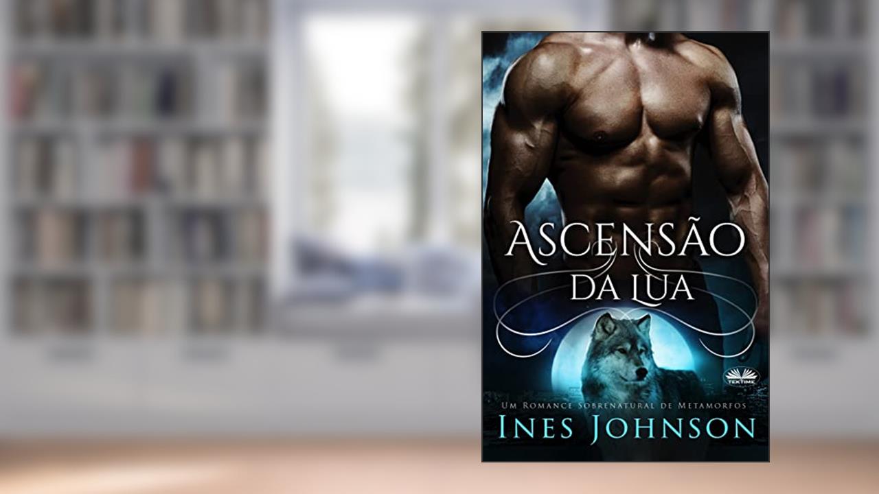Ascensão da Lua: Um Romance Sobrenatural de Metamorfos, do autor Um Romance Sobrenatural de Metamorfos