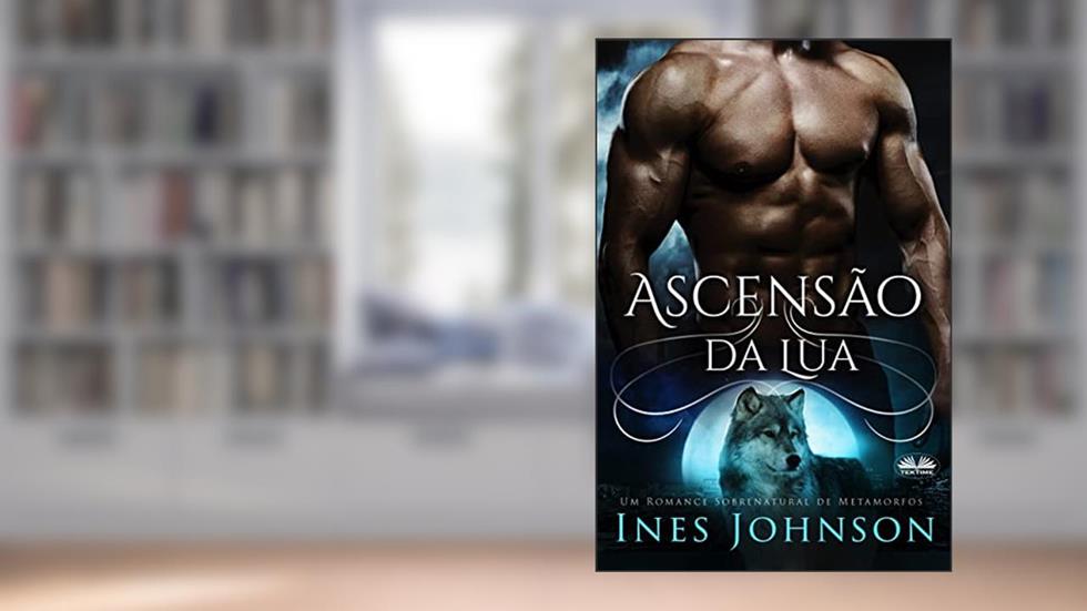 Ascensão da Lua: Um Romance Sobrenatural de Metamorfos, do autor Um Romance Sobrenatural de Metamorfos