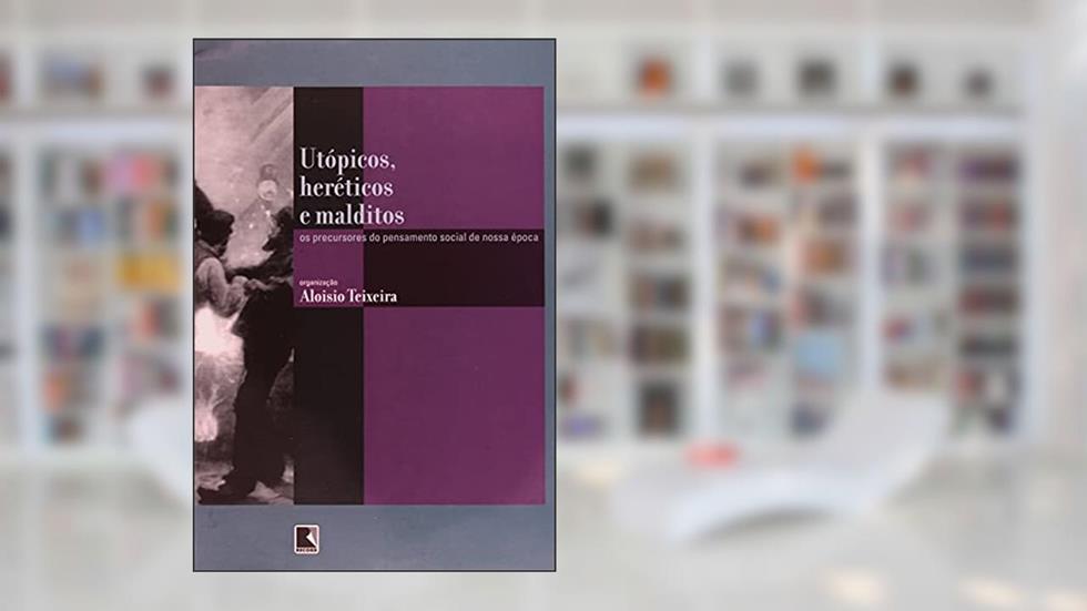 UTÓPICOS, HERÉTICOS E MALDITOS, do autor Aloisio Teixeira
