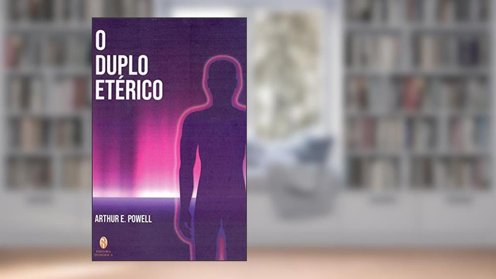 O Duplo Eterico, do autor Arthur E. Powell