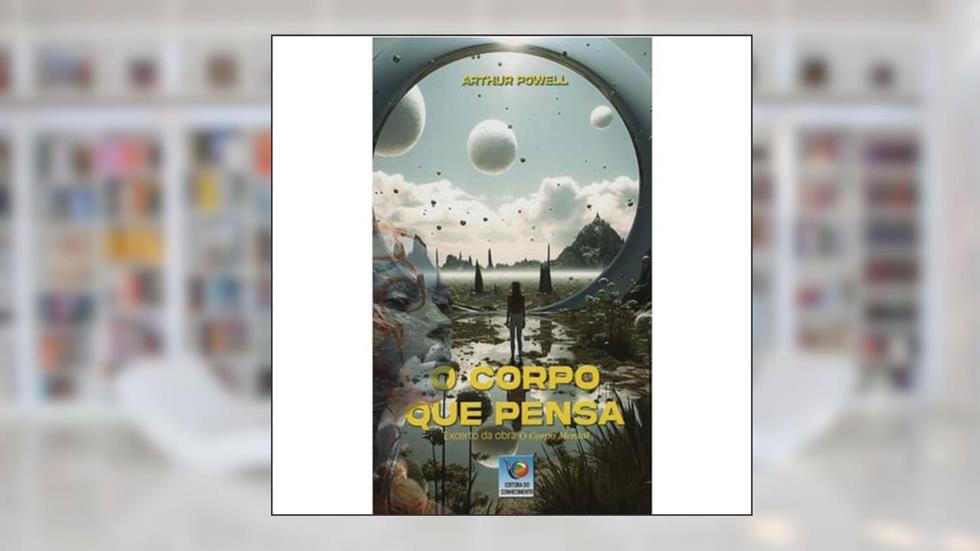 O Corpo Que Pensa, do autor Arthur Powell