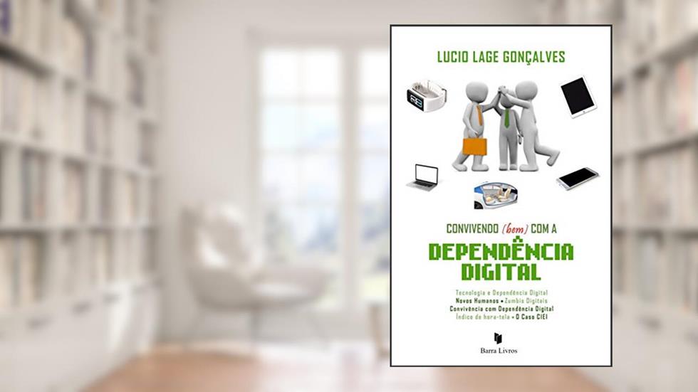 Convivendo (bem) com a Dependência Digital, do autor Lucio Lage Gonçalves