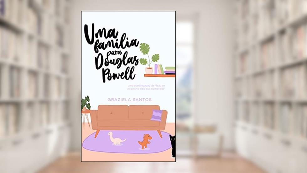 Uma família para Douglas Powell (Não se apaixone pela sua namorada), do autor Graziela Santos