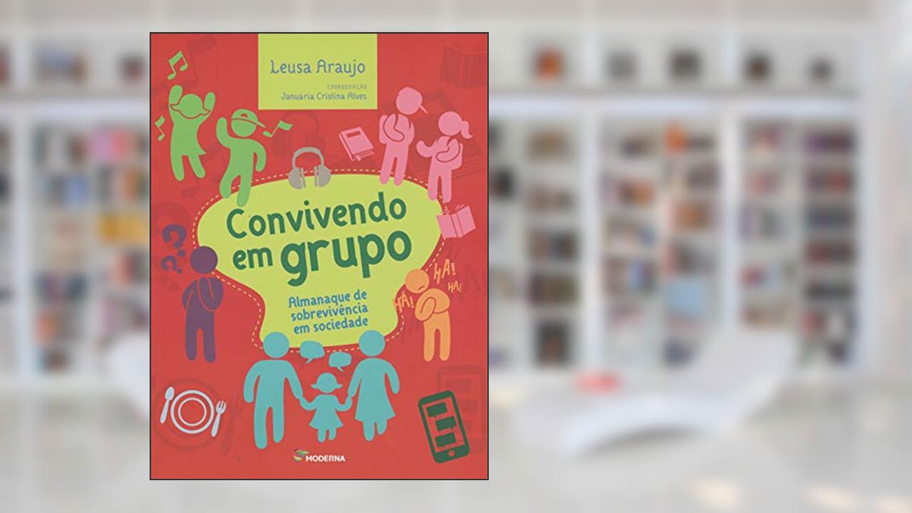 Convivendo em grupo: Almanaque de sobrevivência em sociedade, do autor Leusa Araújo; Januária Cristina Alves