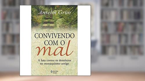 Capa de Convivendo com o mal: A luta contra os demônios no monaquismo antigo, do autor Anselm Grün