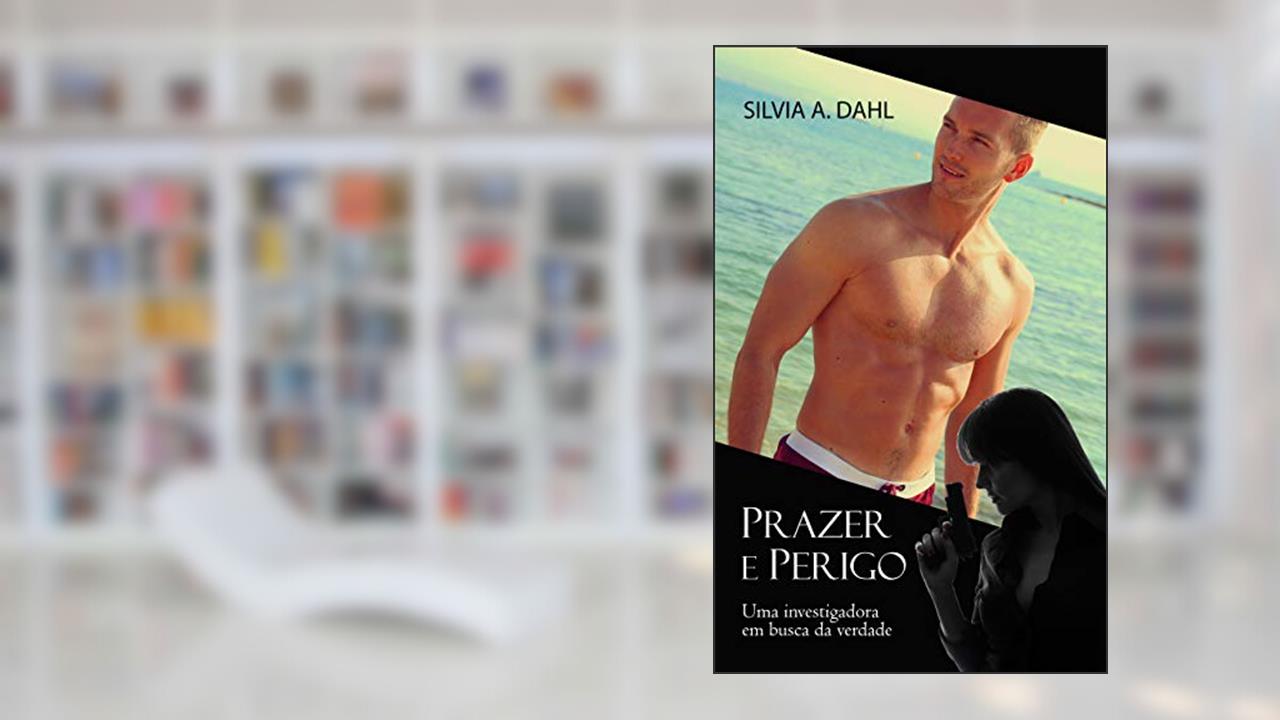Prazer e Perigo: Uma investigadora em busca da verdade, do autor Silvia A. Dahl