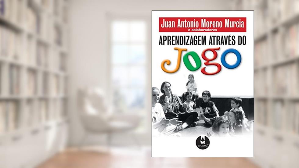 Aprendizagem Através do Jogo, do autor Juan Antonio Moreno Murcia