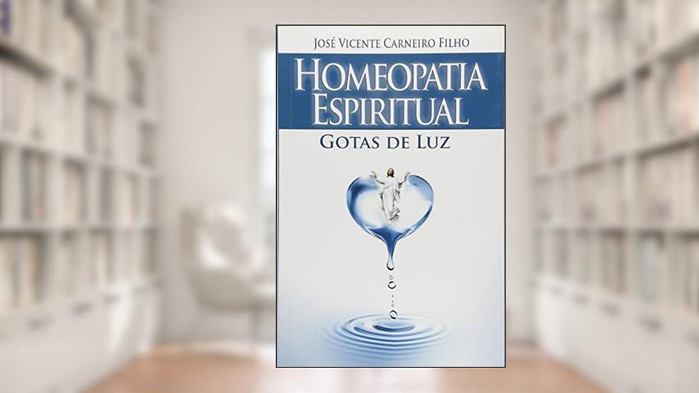 Homeopatia Espiritual. Gotas de Luz, do autor José Vicente Carneiro Filho