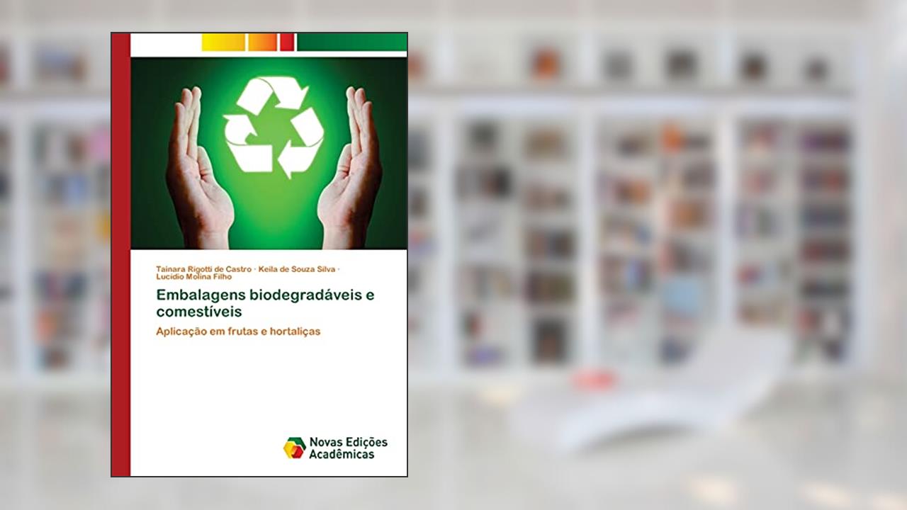 Embalagens biodegradáveis e comestíveis: Aplicação em frutas e hortaliças, do autor Tainara Rigotti de Castro; Keila de Souza Silva; Lucídio Molina Filho