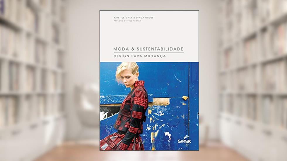 Moda & sustentabilidade: Design para mudança, do autor Kate Fletcher; Lynda Grose