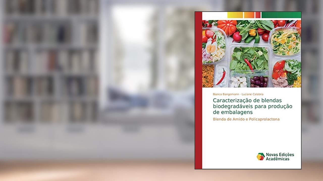 Caracterização de blendas biodegradáveis para produção de embalagens: Blenda de Amido e Policaprolactona, do autor Bianca Bangemann; Luciane Calabria