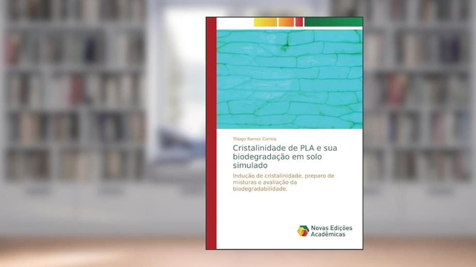Cristalinidade de PLA e sua biodegradação em solo simulado: Indução de cristalinidade, preparo de misturas e avaliação da biodegradabilidade., do autor Thiago Ramos Correia