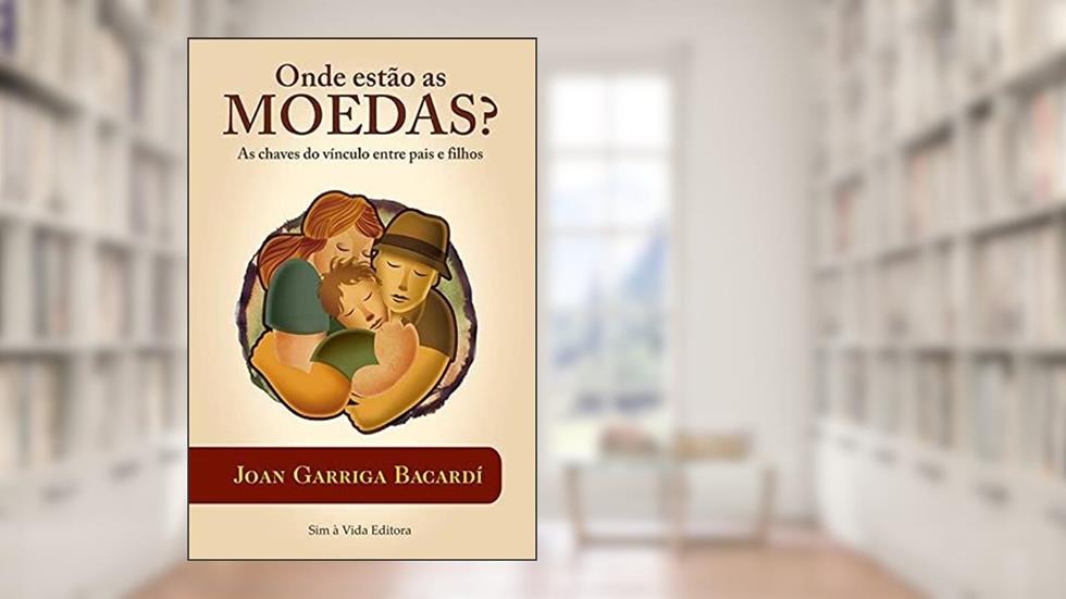 Onde estão as moedas?: A chave do vínculo entre pais e filhos, do autor Joan Garriga Bacardi