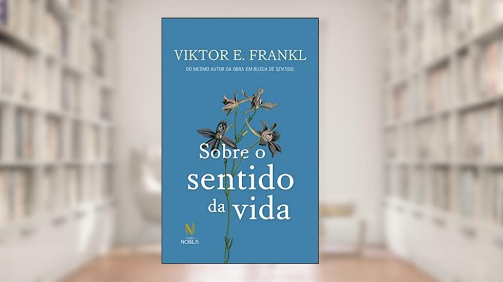 Sobre o sentido da vida, do autor Viktor E. Frankl