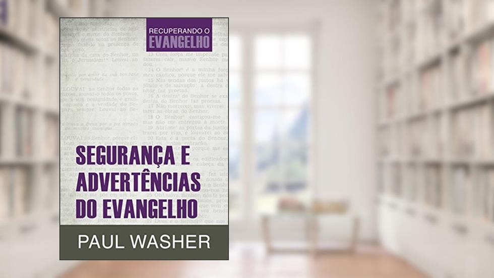 Segurança e advertências do evangelho (Recuperando o Evangelho Livro 2), do autor Paul Washer