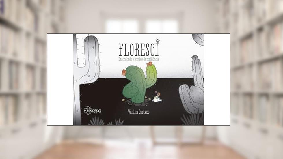 Floresci: Entendendo o Sentido da Resiliência, do autor Vanina Cartaxo