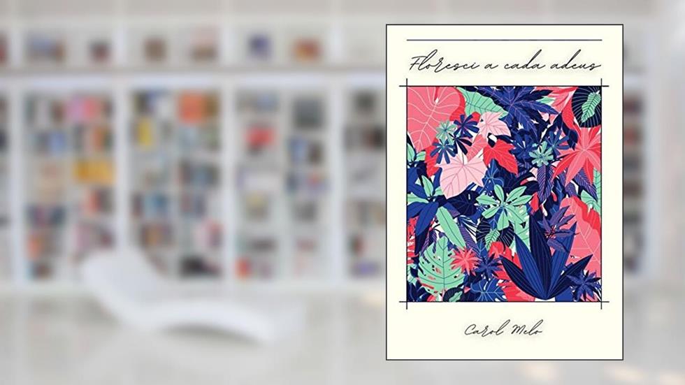 Floresci a Cada Adeus, do autor Carol Melo