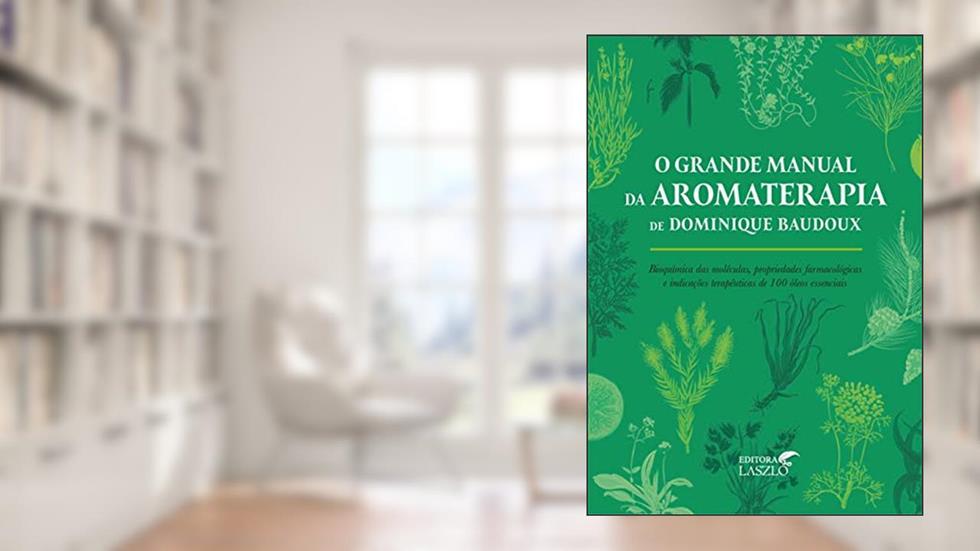O Grande Manual da Aromaterapia, do autor Dominique Baudoux