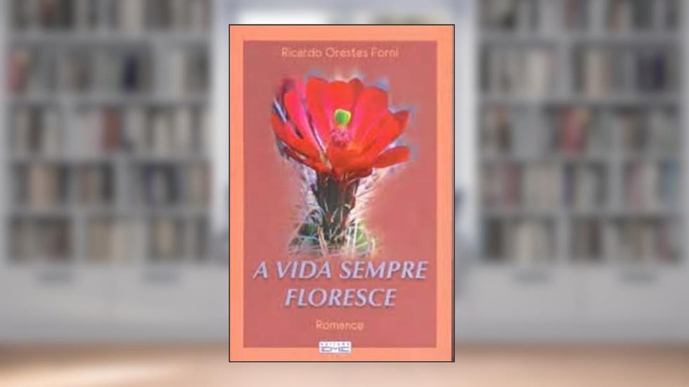 Vida Sempre Floresce (A), do autor Ricardo Orestes Forni