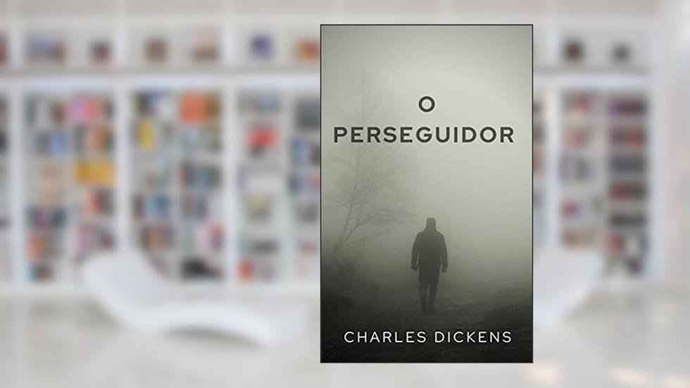 O Perseguidor, do autor Charles Dickens