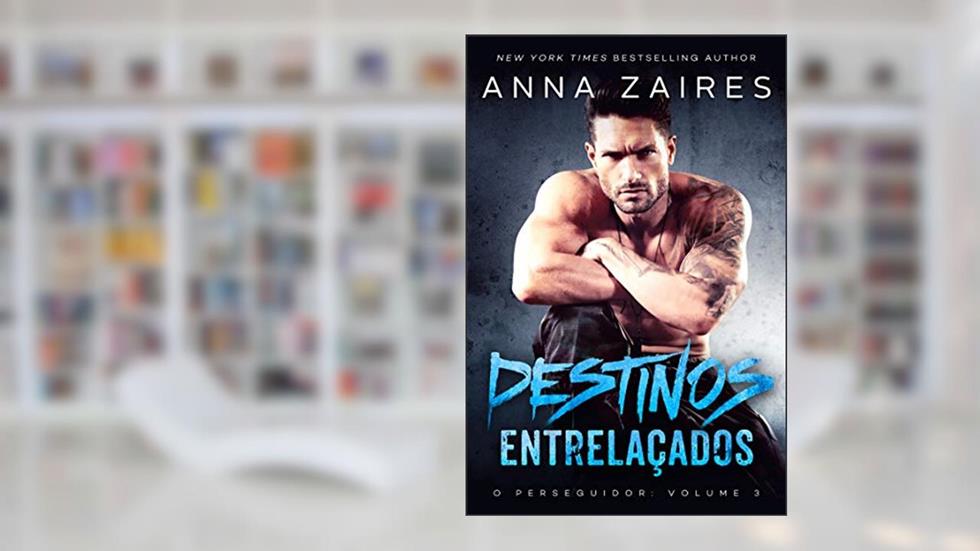 Destinos Entrelaçados (O perseguidor Livro 3), do autor Anna Zaires; Dima Zales