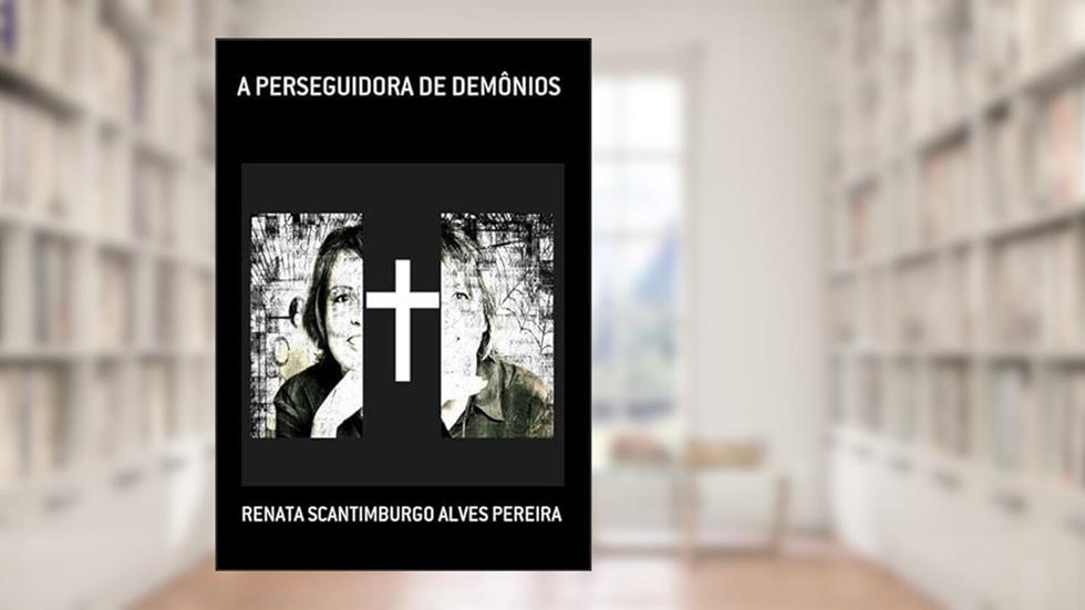 A Perseguidora de Demonios, do autor Renata Scantimburgo Alves Pereira