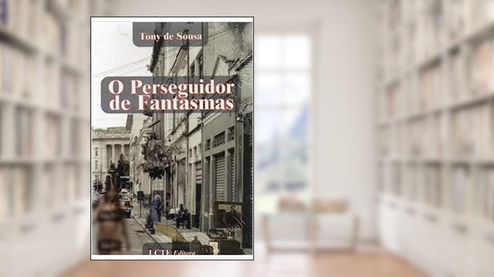 O Perseguidor de Fantasmas, do autor Tony de Sousa