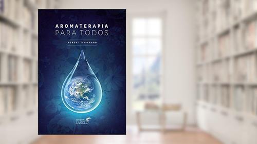 Capa de Aromaterapia Para Todos, do autor Robert Tisserand