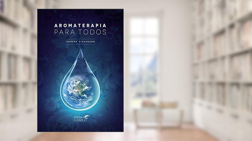Aromaterapia Para Todos, do autor Robert Tisserand