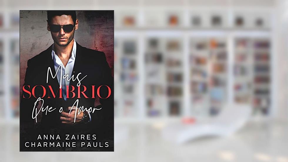 Mais Sombrio que o Amor, do autor Anna Zaires; Charmaine Pauls