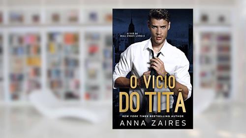 Capa de O Vício do Titã (O Titã de Wall Street Livro 2), do autor Anna Zaires; Dima Zales