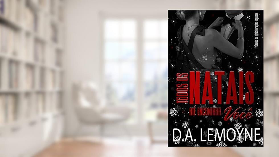 Todos os Natais Até Encontrar Você: Prequela da série Corações Intensos, do autor D. A. Lemoyne