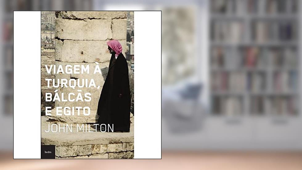 Viagem à turquia, bálcãs e Egito, do autor John Milton