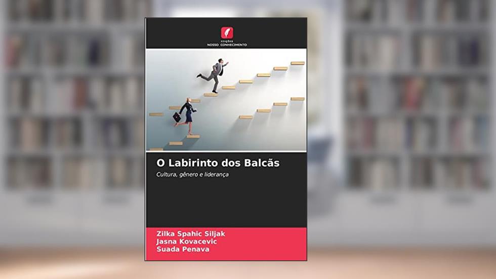 O Labirinto dos Balcas: Cultura, gênero e liderança, do autor Jasna Kovacevic; Suada Penava; Zilka Spahic Siljak