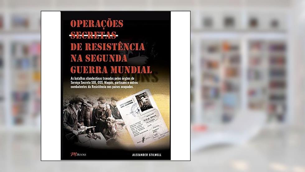Operações Secretas de Resistência na Segunda Guerra Mundial, do autor Alexander Stilwell