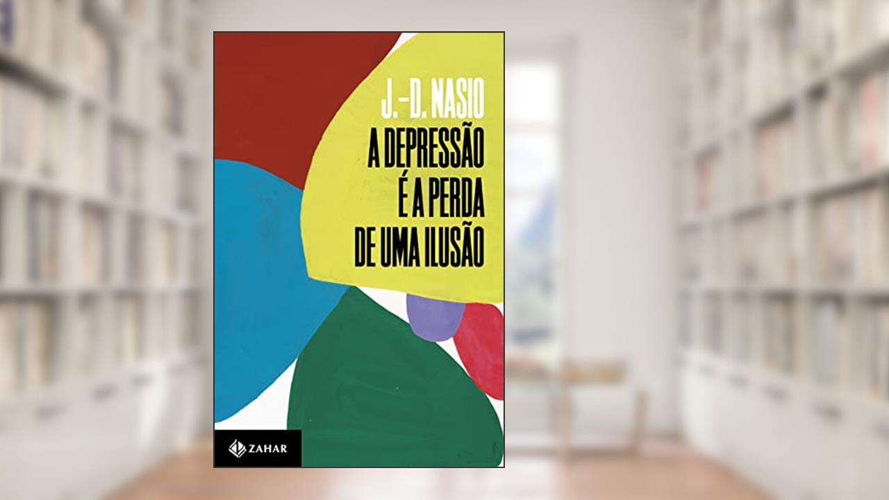 A depressão é a perda de uma ilusão, do autor J.-D. Nasio
