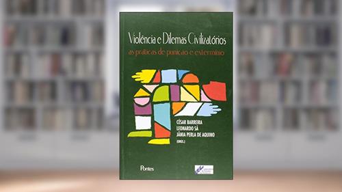 Capa de Violência e Dilemas Civilizatórios. As Práticas de Punição e o Extermínio, do autor César Barreira
