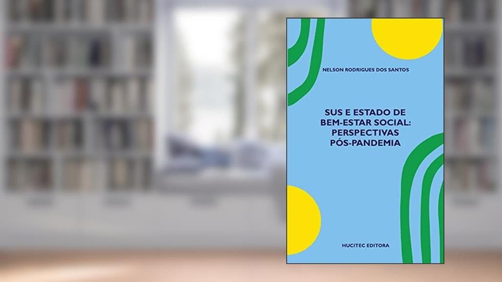 SUS e Estado de bem-estar social: perspectivas pós-pandemia: 337, do autor Santos Nelson Rodrigues dos
