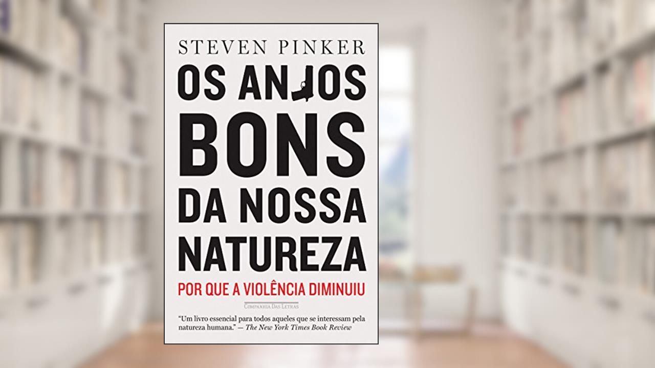 Os anjos bons da nossa natureza: Por que a violência diminuiu, do autor Steven Pinker