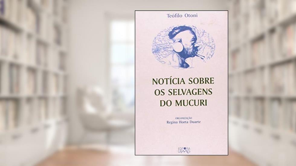 Notícia Sobre os Selvagens do Mucuri, do autor Teófilo Otoni