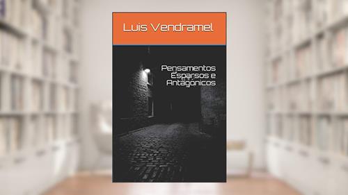 Capa de Pensamentos Esparsos E Antagônicos, do autor Luis Vendramel